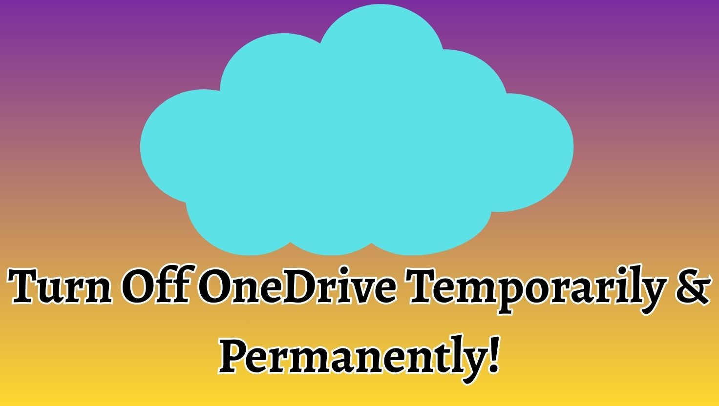 Turn Off OneDrive Temporarily & Permanently!
