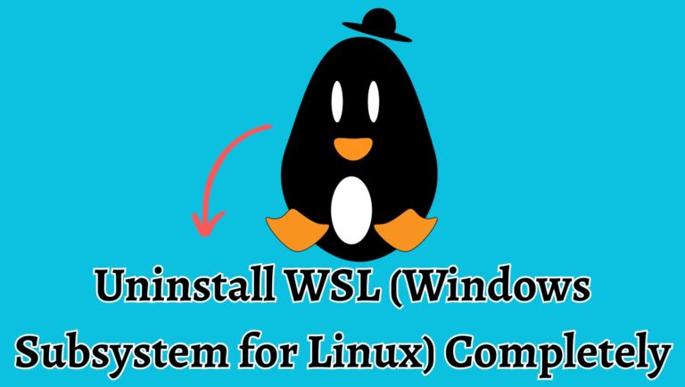 How to Uninstall WSL (Windows Subsystem for Linux) Completely?