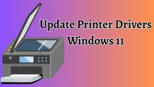 How to Update Printer Drivers in Windows 11?
