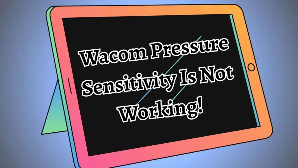 Wacom Pressure Sensitivity Is Not Working