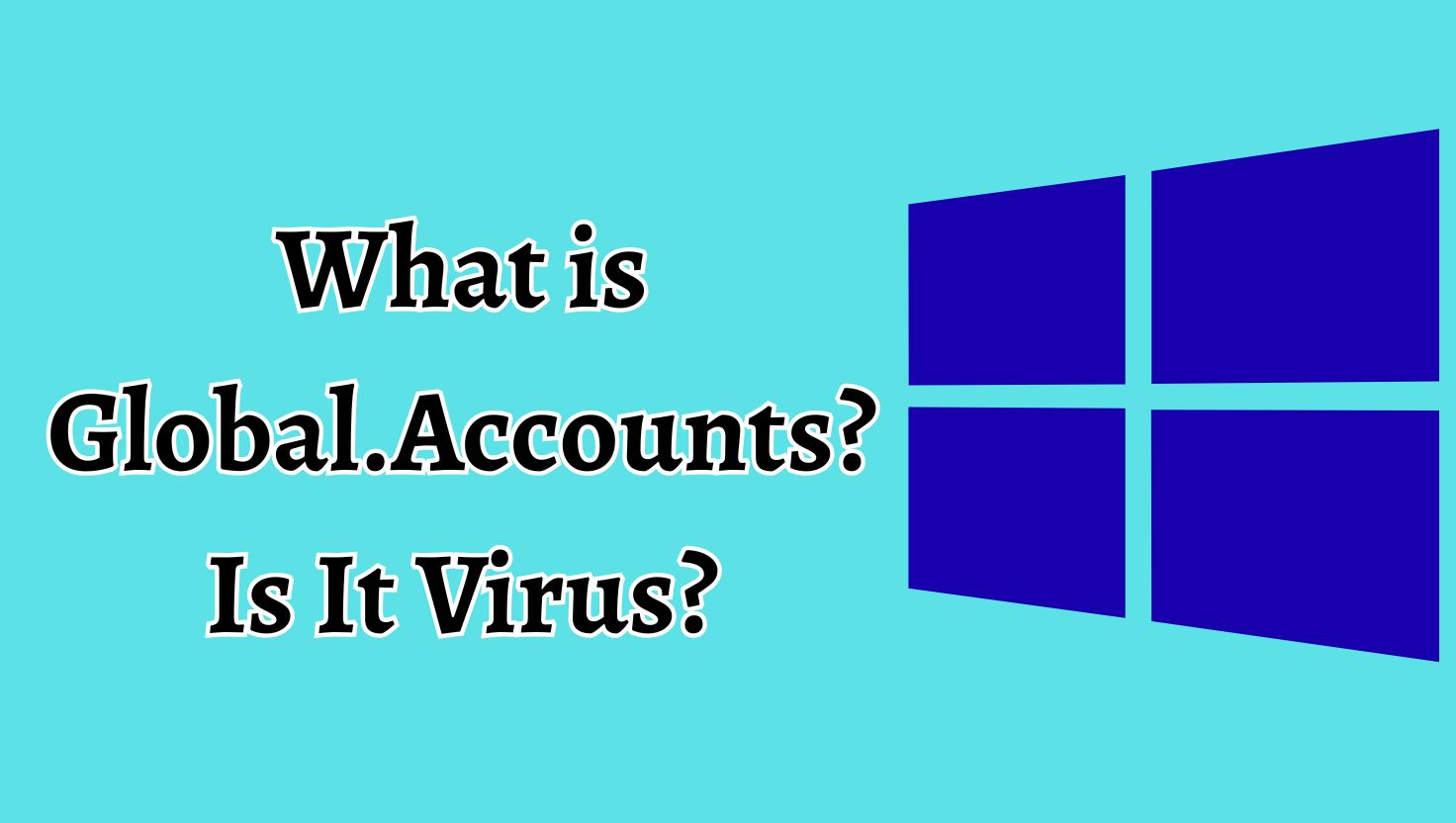 What is Global.Accounts? Is It a Virus?