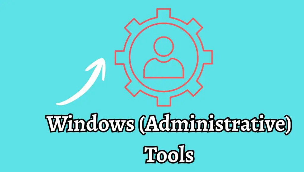 Windows (Administrative) Tools