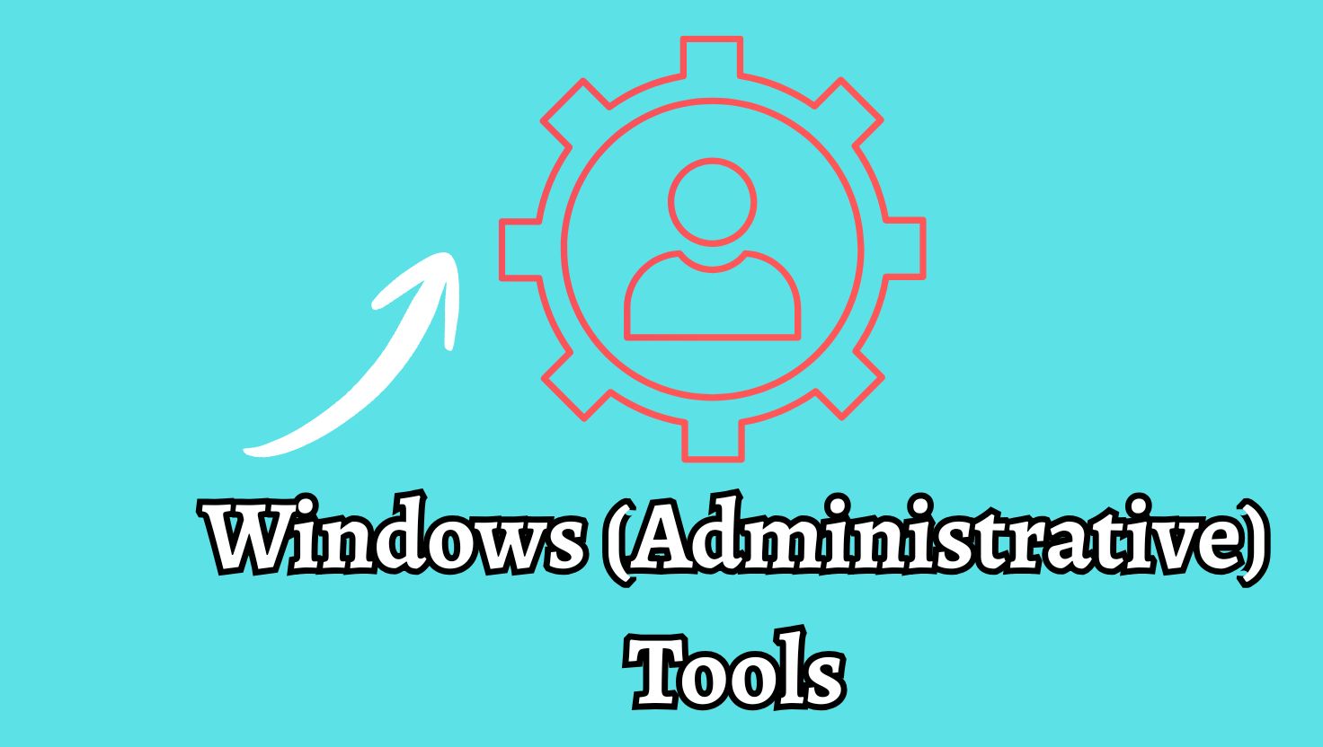 Windows (Administrative) Tools