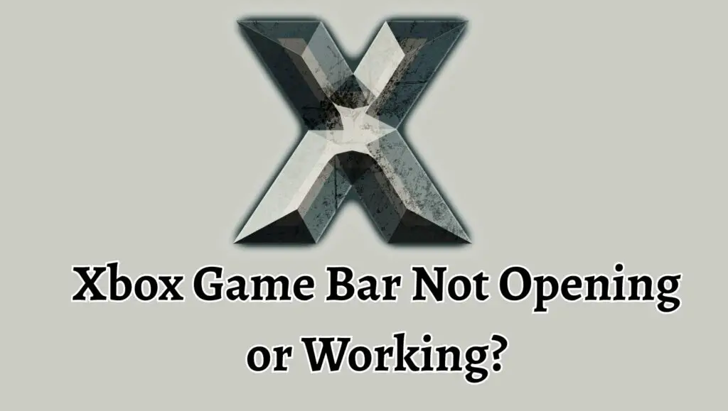 Xbox Game Bar Not Opening or Working