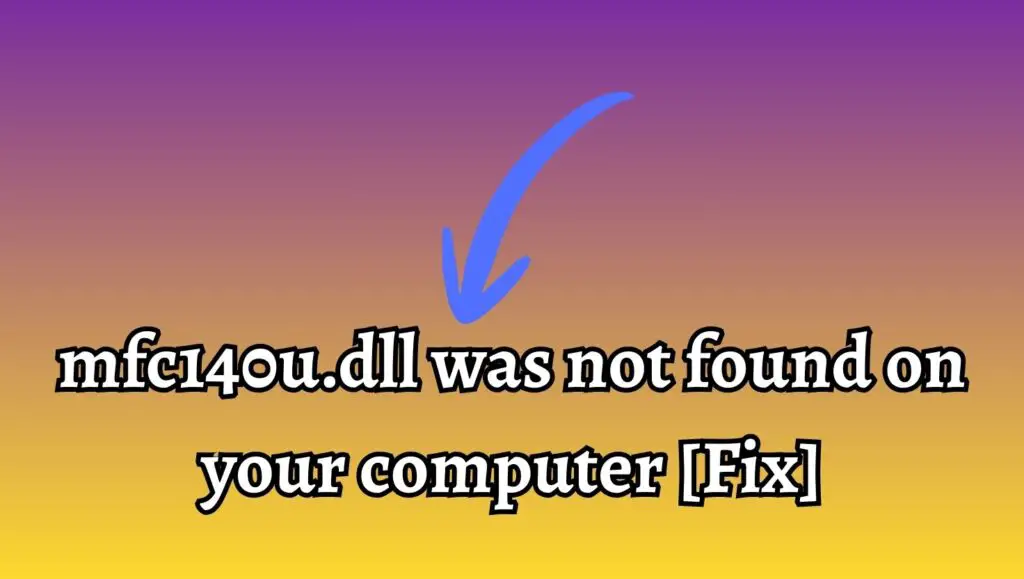 mfc140u.dll was not found on your computer