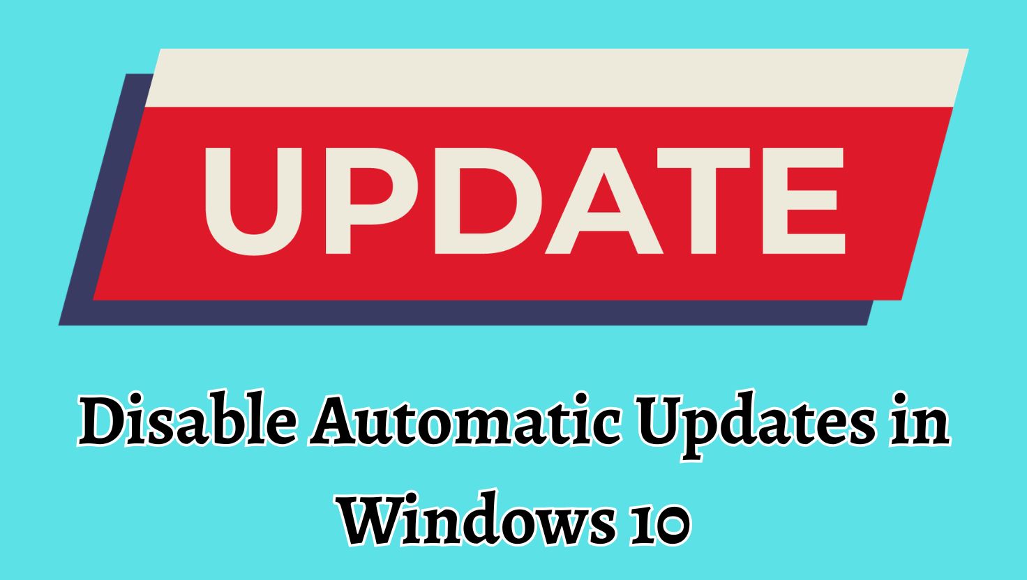 Disable Automatic Updates in Windows 10