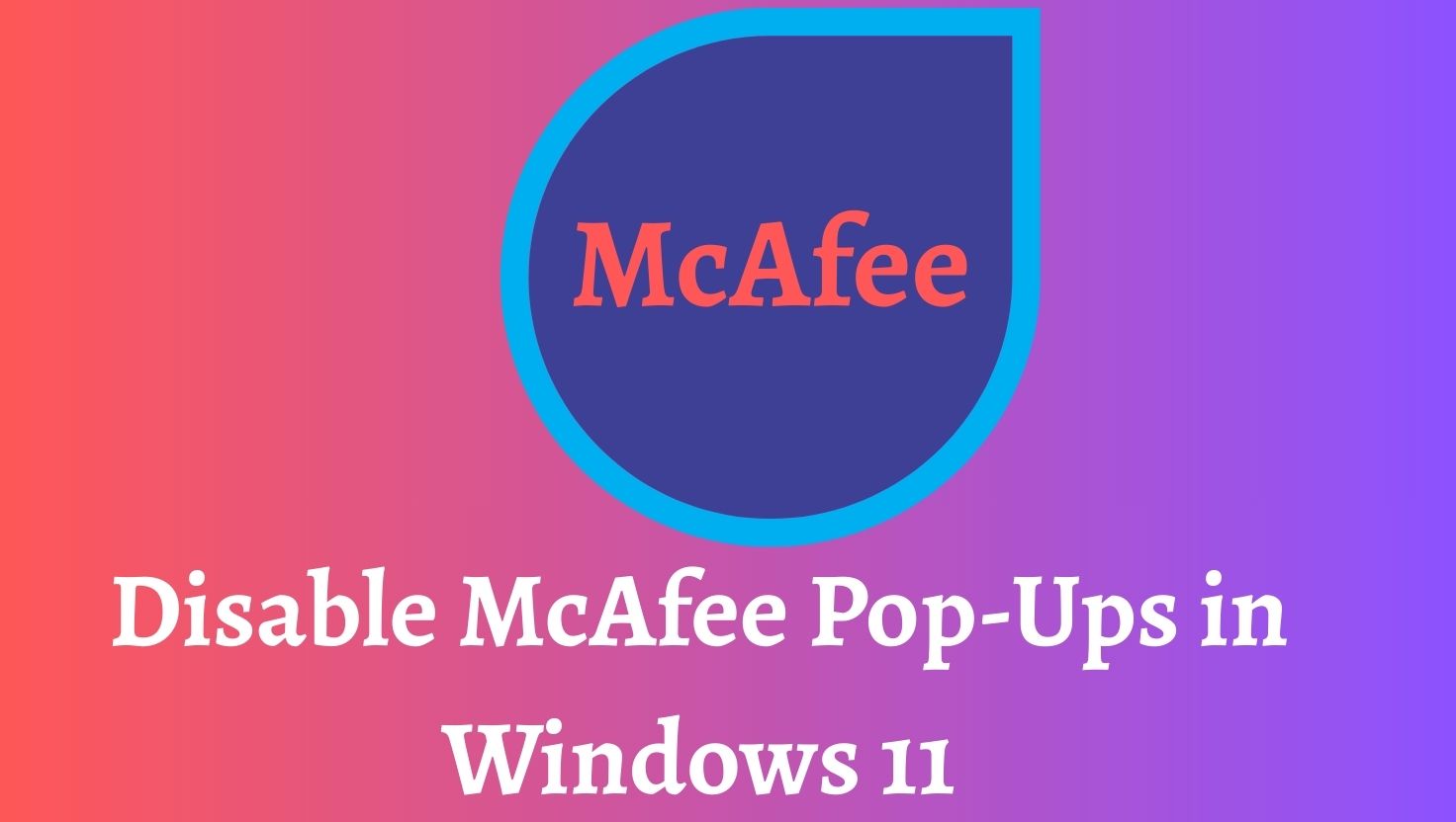 Disable McAfee Pop-Ups in Windows 11