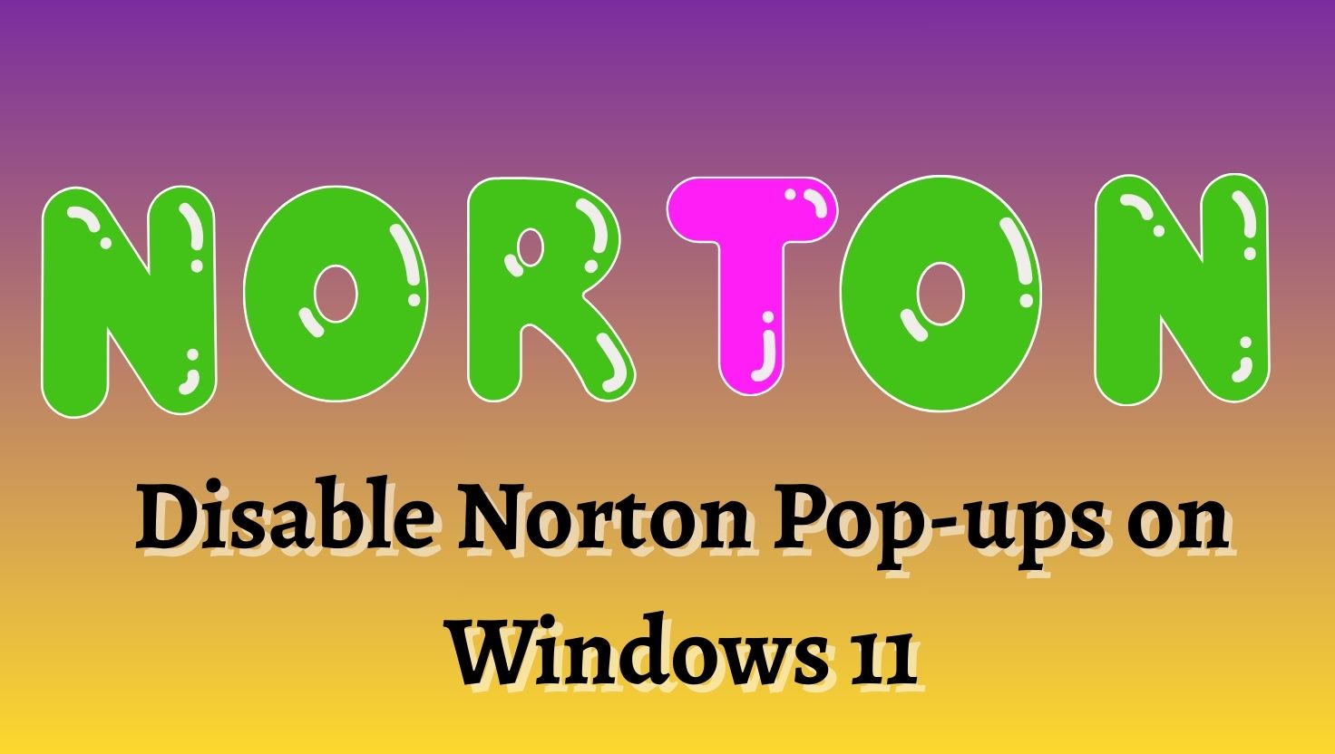 Disable Norton Pop-ups on Windows 11