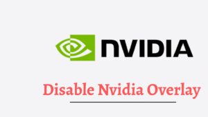 How to Disable Nvidia Overlay on Windows 11? [Complete Steps]