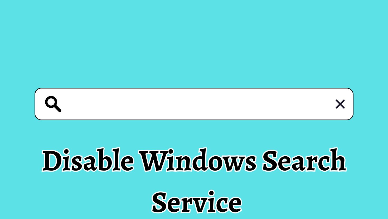 Disable Windows Search Service
