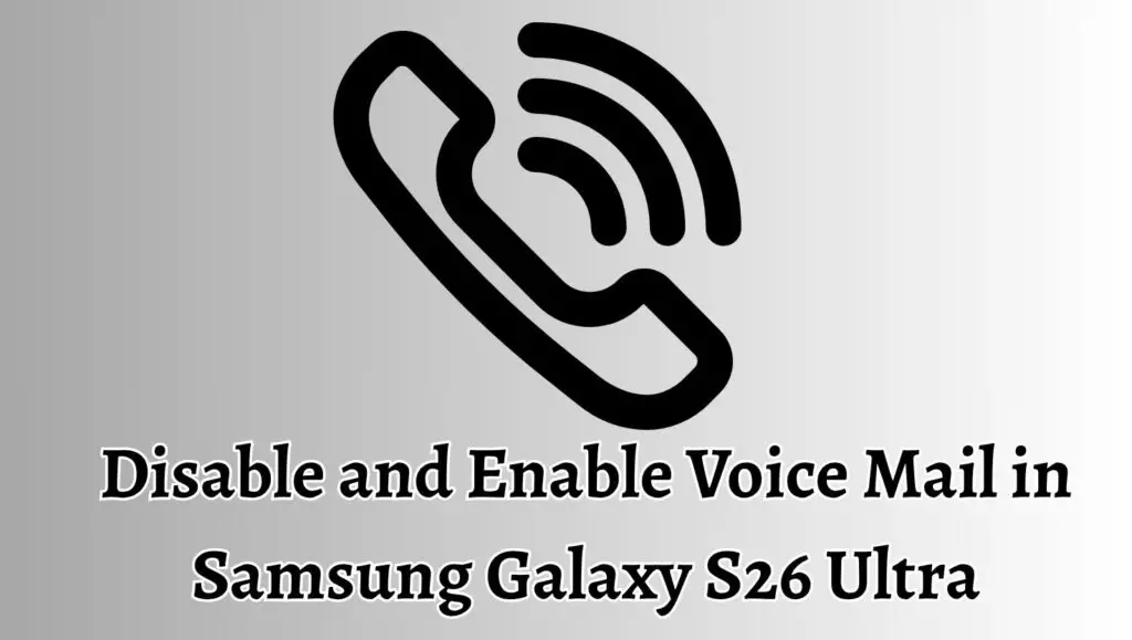 Disable and Enable Voice Mail in Samsung Galaxy S26 Ultra