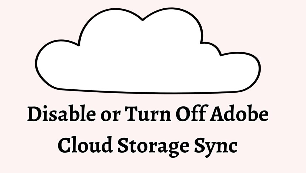 Disable or Turn Off Adobe Cloud Storage Sync