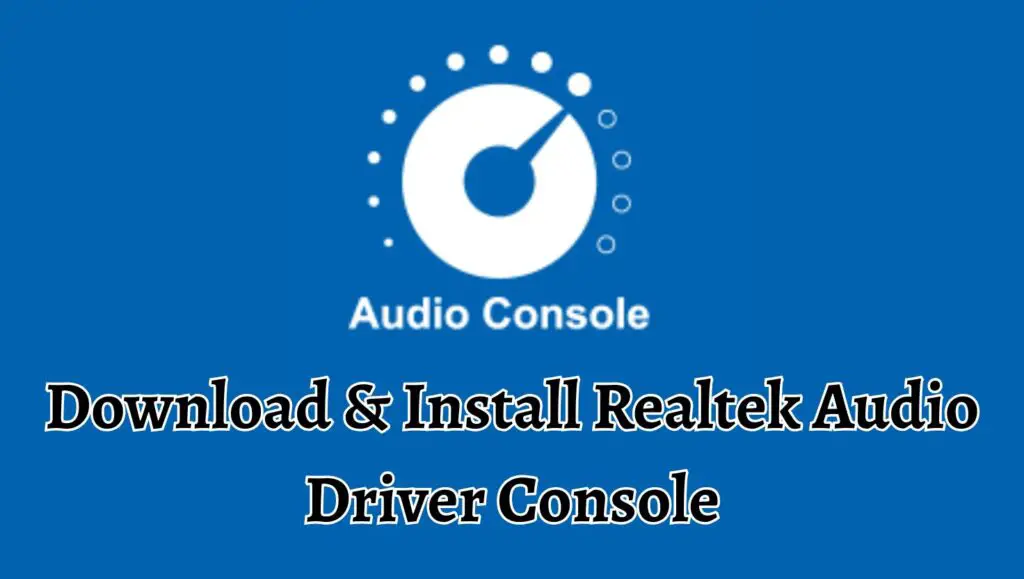 Download & Install Realtek Audio Driver Console