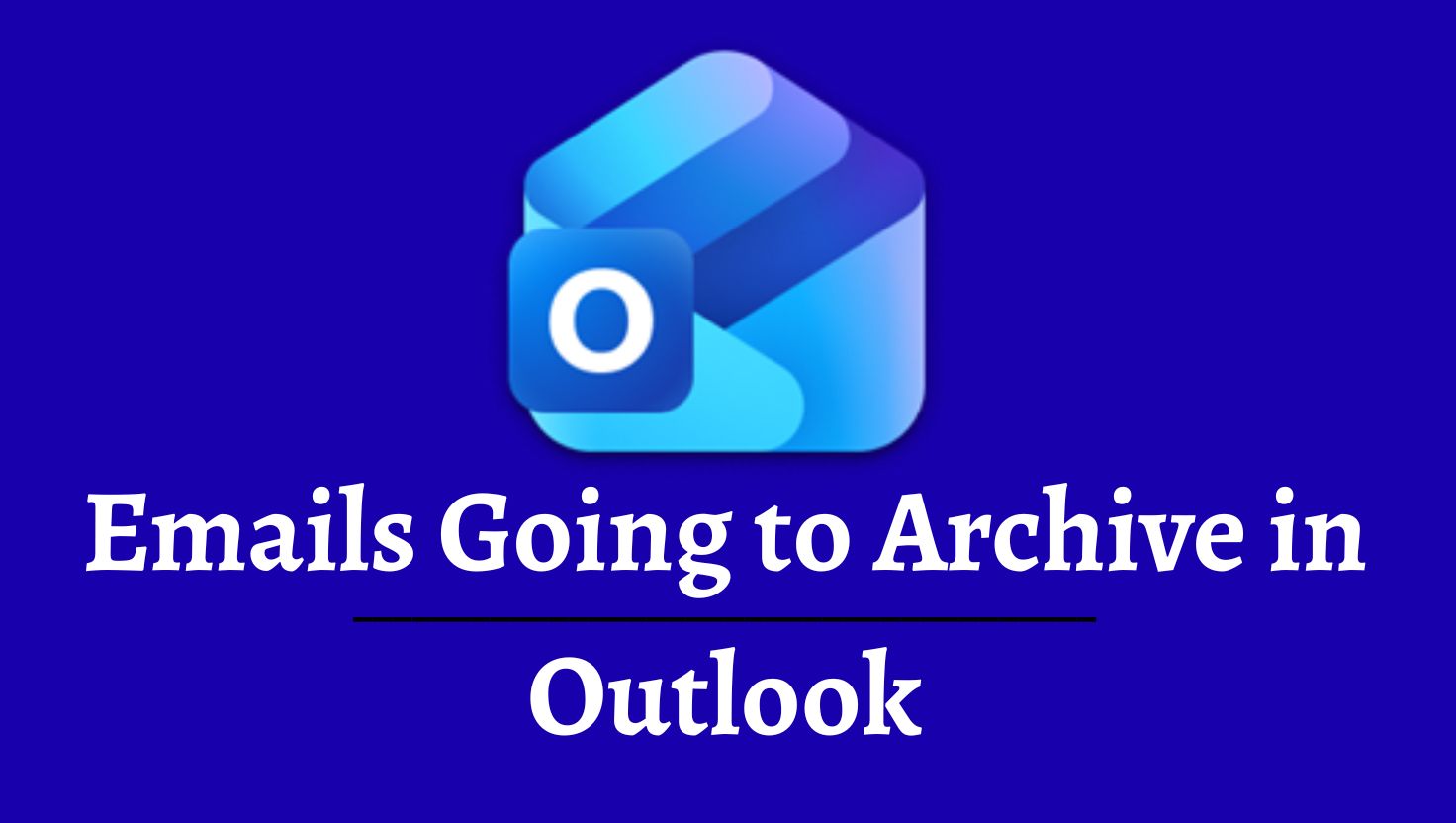 Emails Going to Archive in Outlook