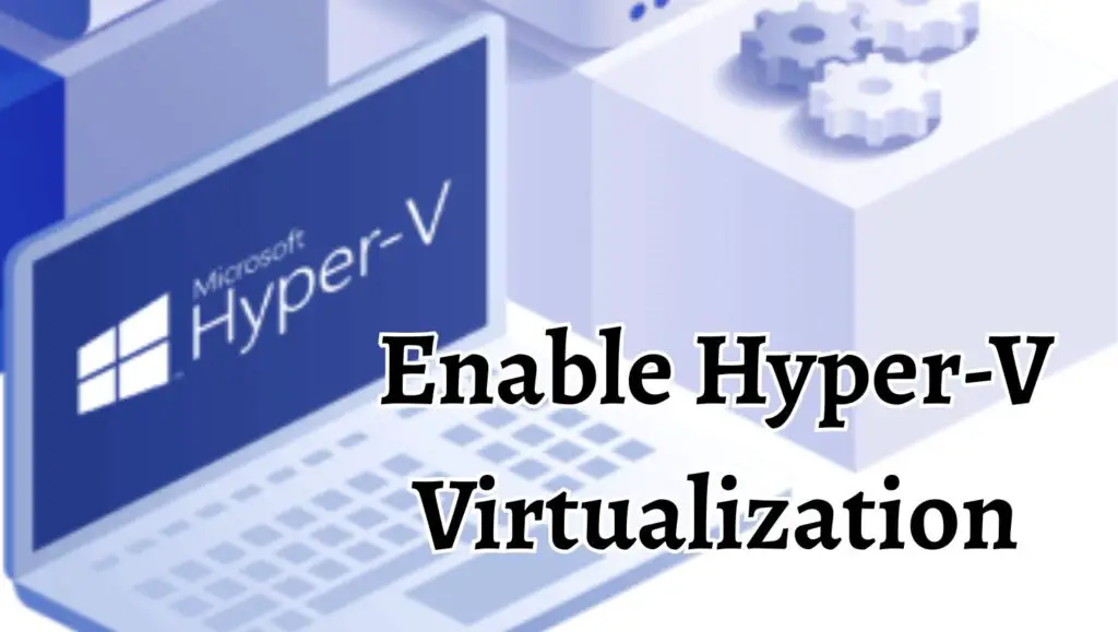 Enable Hyper-V Virtualization