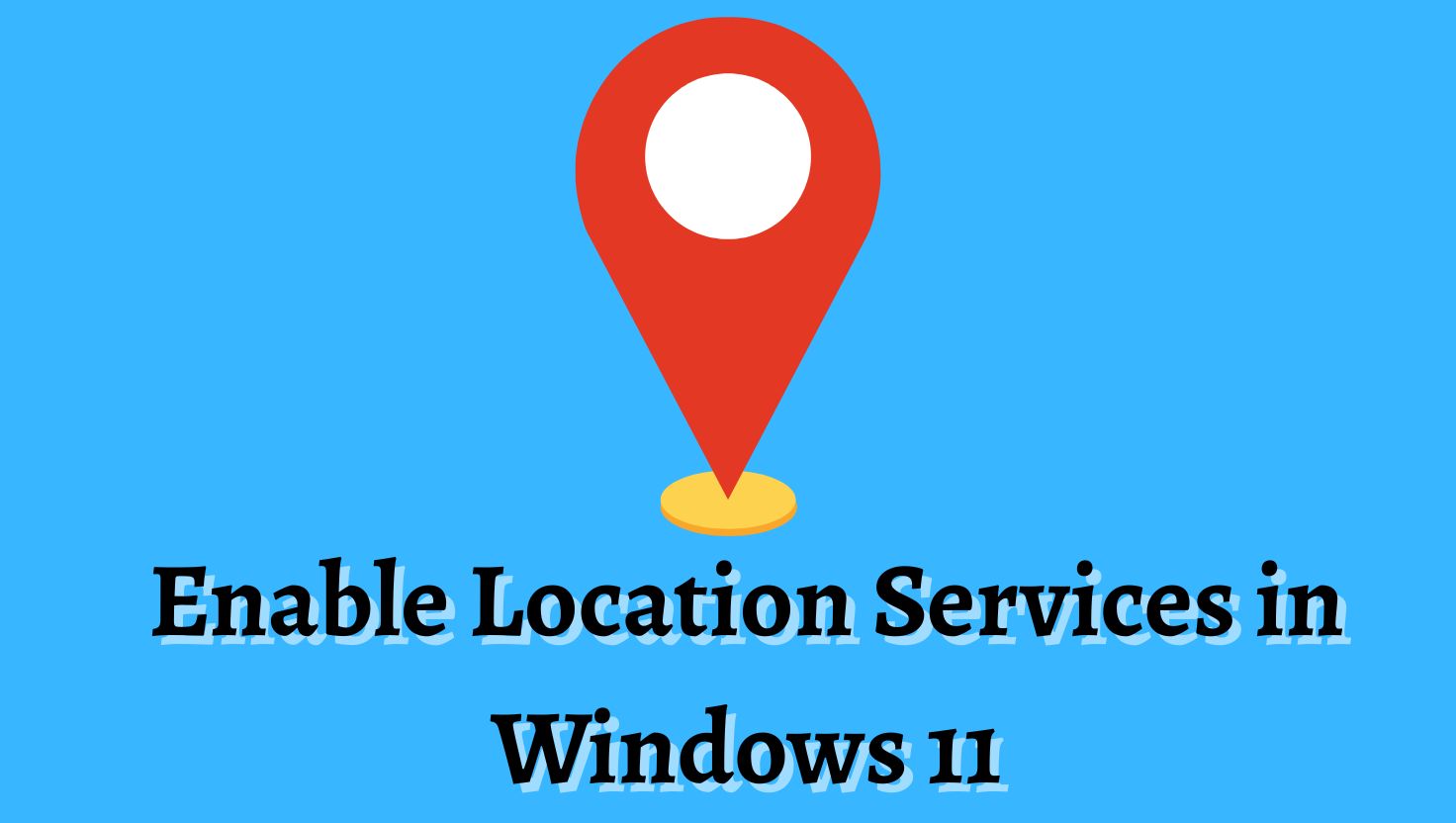 Enable Location Services in Windows 11