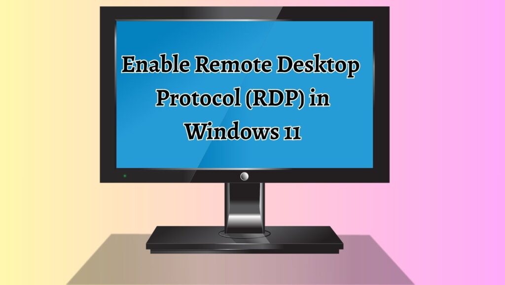 Enable Remote Desktop  Protocol (RDP) in  Windows 11
