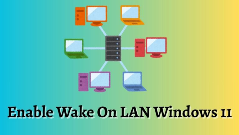 How To Enable Wake On LAN in Windows 11? Easy Guide