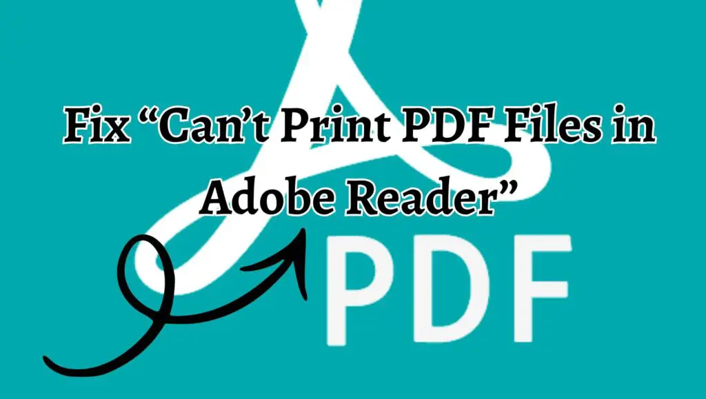 Fix “Can’t Print PDF Files in Adobe Reader”