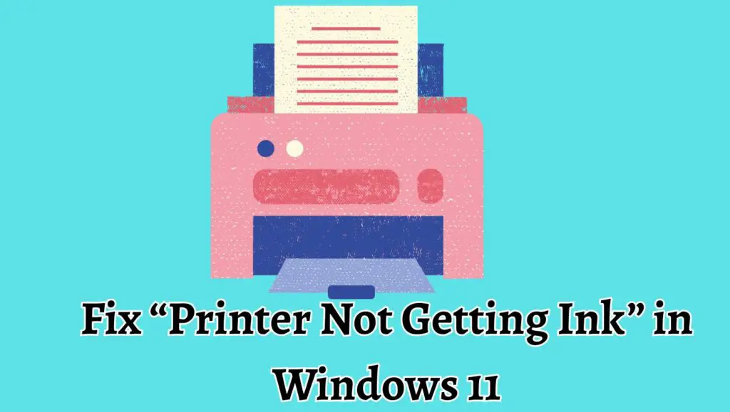 Fix “Printer Not Getting Ink” in Windows 11