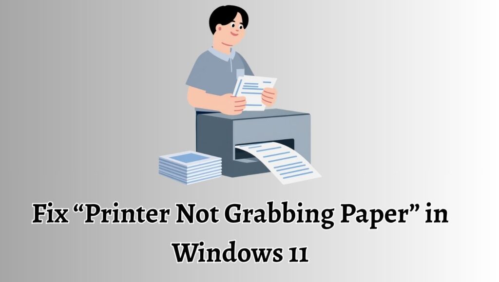 Fix “Printer Not Grabbing Paper” in Windows 11