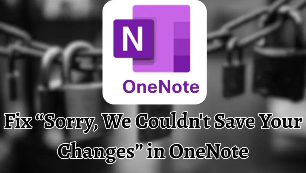 Fix “Sorry, We Couldn't Save Your Changes” in OneNote