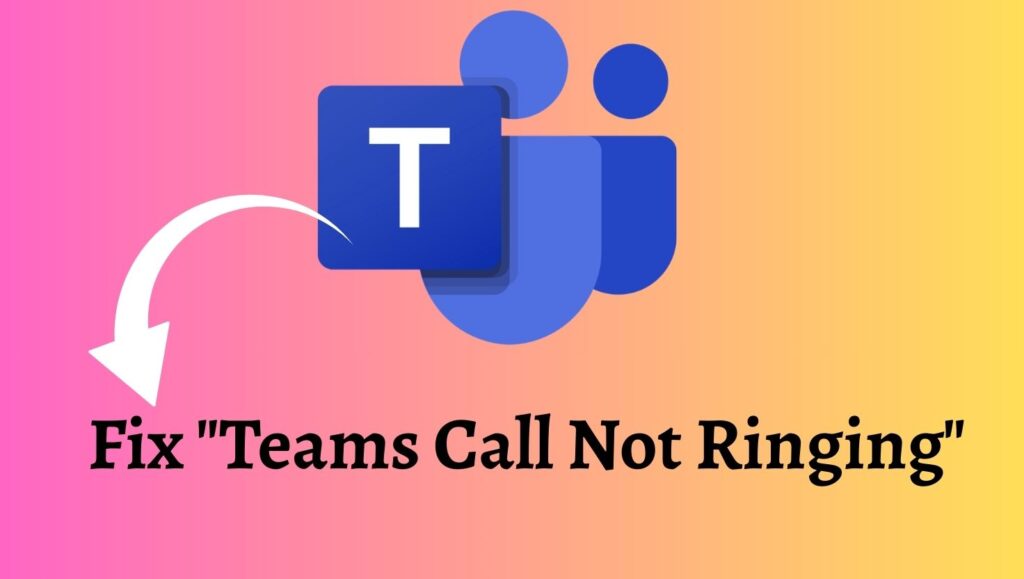 Fix Teams Call Not Ringing