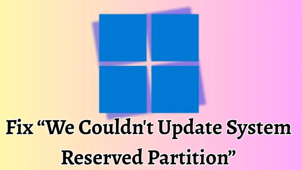 Fix “We Couldn't Update System Reserved Partition”