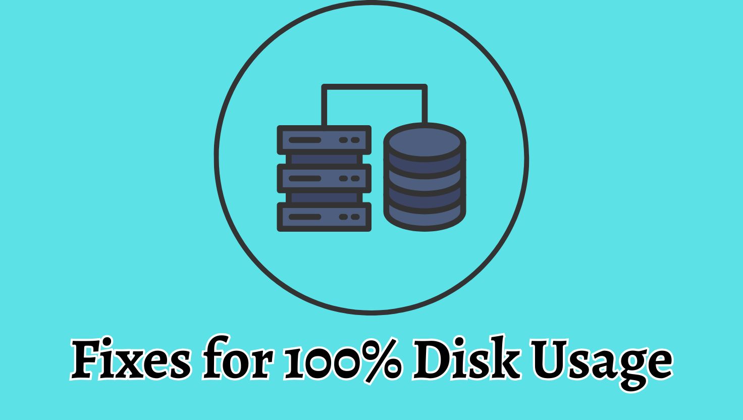 Fixes for 100% Disk Usage on Windows 11 or Windows 10