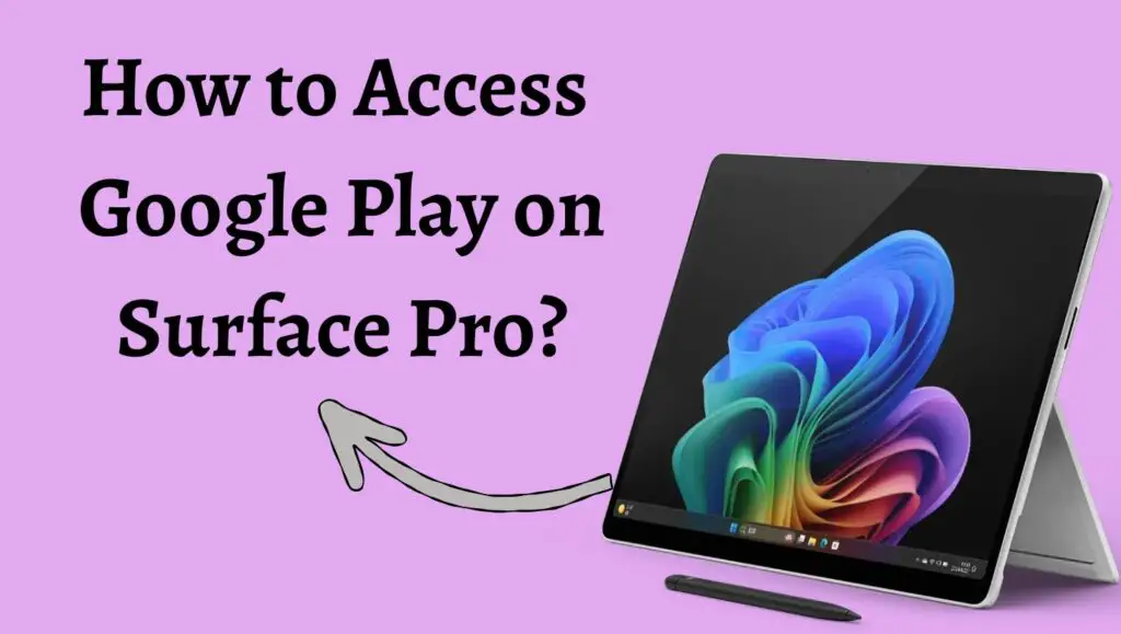 How to Access Google Play on Surface Pro