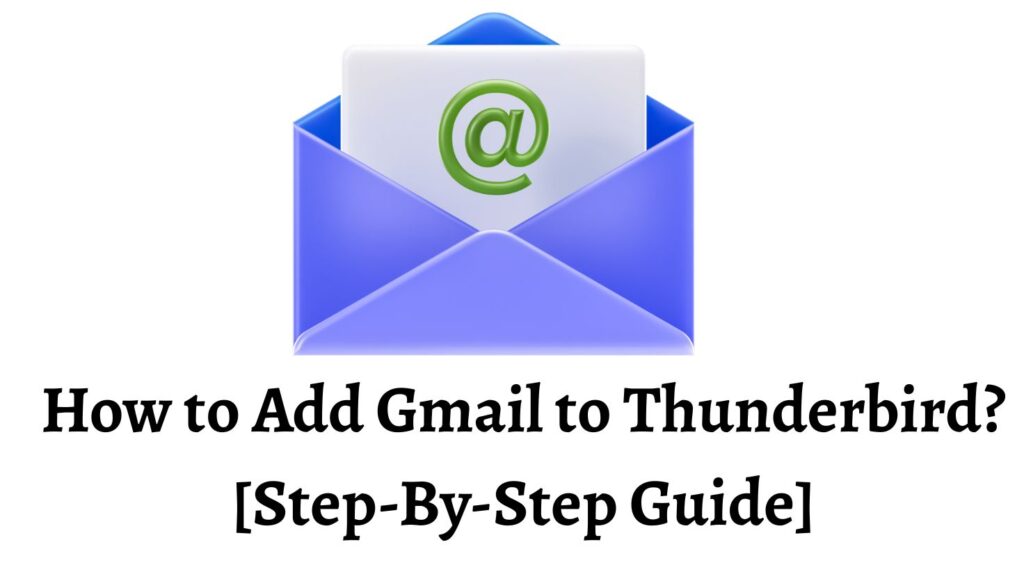 How to Add Gmail to Thunderbird [Step-By-Step Guide]