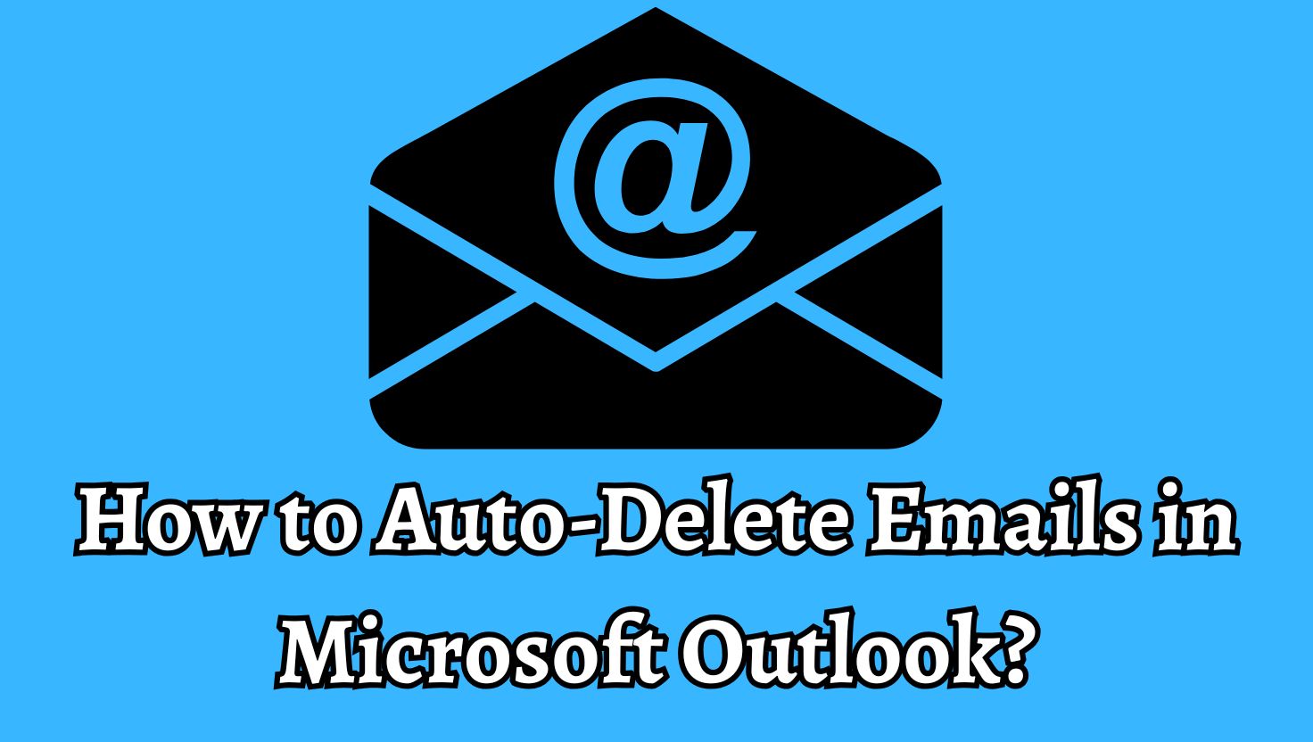 How to Auto-Delete Emails in Microsoft Outlook