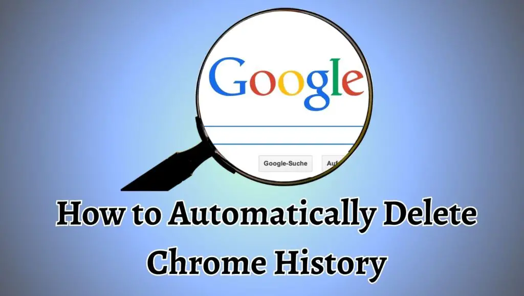 How to Automatically Delete Chrome History When Closing the Browser