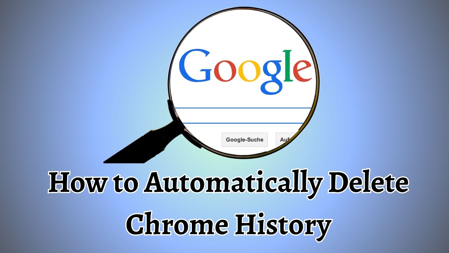How to Automatically Delete Chrome History When Closing the Browser