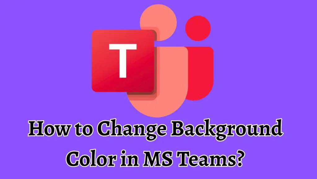 How to Change Background Color in MS Teams?