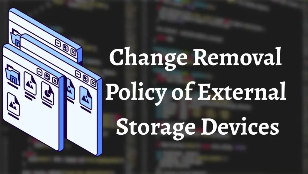 How to Change the Removal Policy of External Storage Devices in Windows 11?