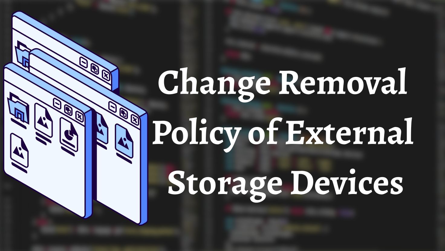 How to Change the Removal Policy of External Storage Devices in Windows 11?