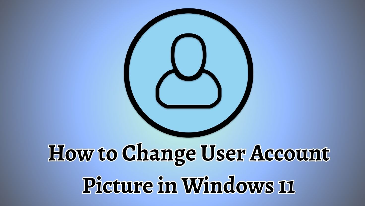 How to Change User Account Picture in Windows 11