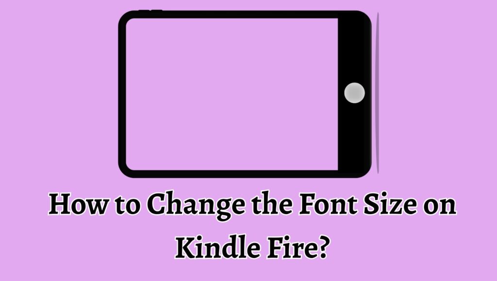 How to Change the Font Size on Kindle Fire