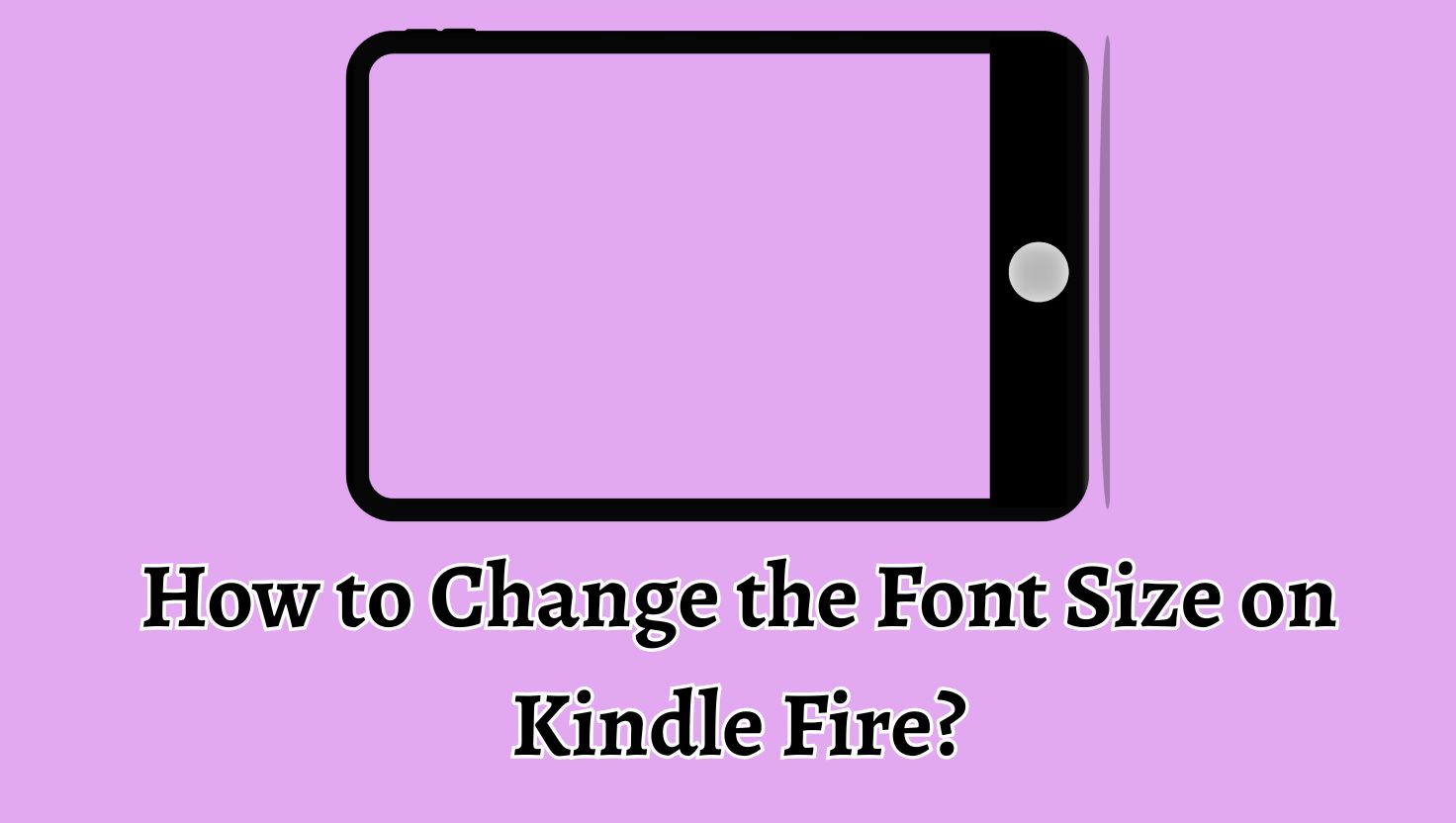 How to Change the Font Size on Kindle Fire