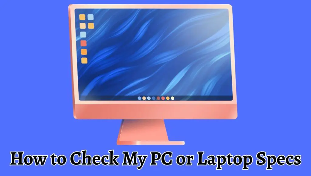 How to Check My PC or Laptop Specs