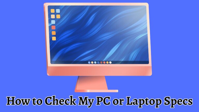 How to Check My PC or Laptop Specs [Windows 11/10]?