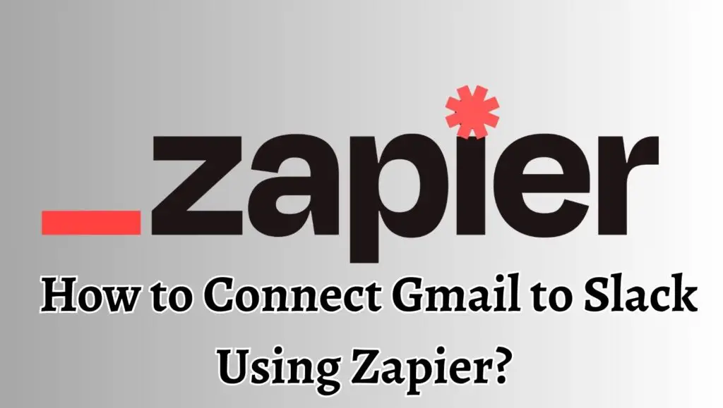 How to Connect Gmail to Slack Using Zapier 