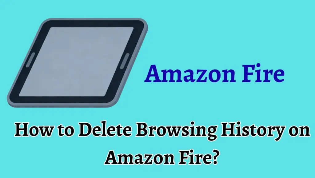 How to Delete Browsing History on Amazon Fire