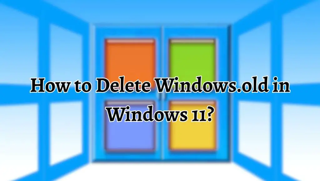 How to Delete Windows.old in Windows 11