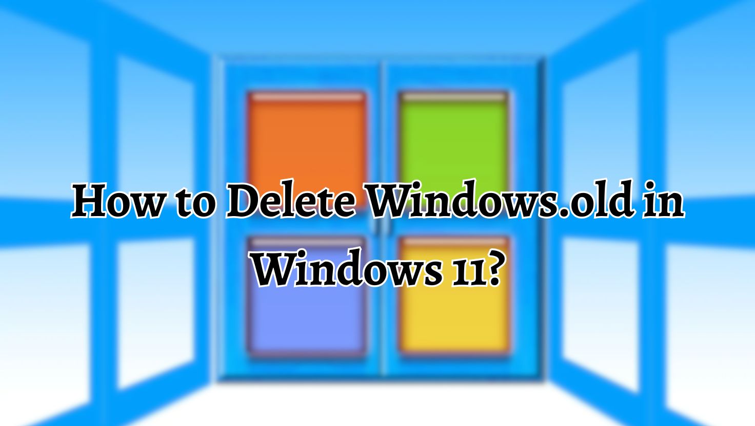 How to Delete Windows.old in Windows 11