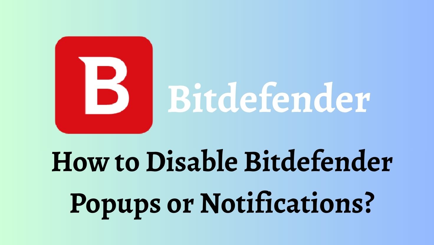 How to Disable Bitdefender Popups or Notifications