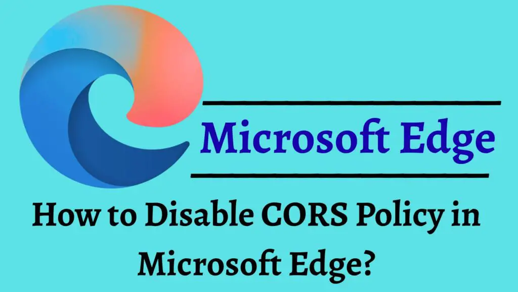 How to Disable CORS Policy in Microsoft Edge