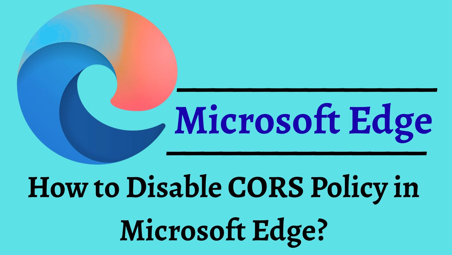 How to Disable CORS Policy in Microsoft Edge