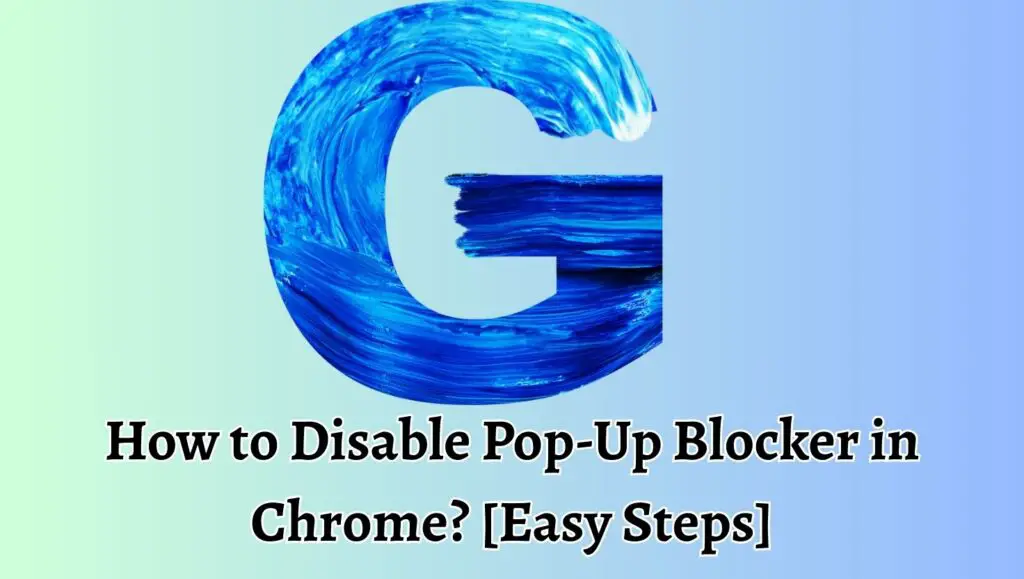 How to Disable Pop-Up Blocker in Chrome [Easy Steps]